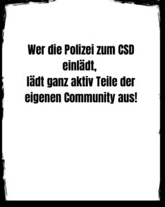 Read more about the article Wer die Polizei zum CSD einlädt,lädt ganz aktiv Teile der eigenen Community aus!